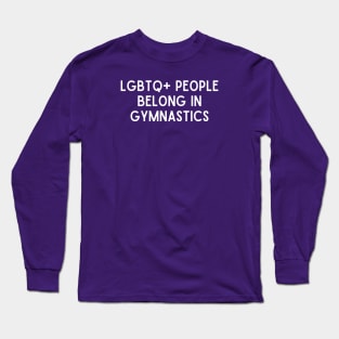 LGBTQ+ People Belong in Gymnastics (White, Font 1) Long Sleeve T-Shirt
